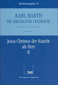 Kirchliche Dogmatik Bd. 25 - Jesus Christus der Knecht als Herr II