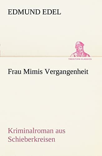 Frau Mimis Vergangenheit: Kriminalroman aus Schieberkreisen (TREDITION CLASSICS)