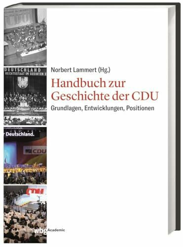 Handbuch zur Geschichte der CDU: Grundlagen, Entwicklungen, Positionen