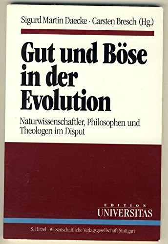 Gut und Böse in der Evolution. Naturwissenschaftler, Philosophen und Theologen im Disput