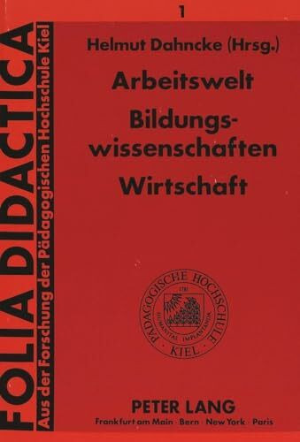 Arbeitswelt - Bildungswissenschaften - Wirtschaft: Herausgegeben von Helmut Dahncke (Folia Didactica, Band 1)