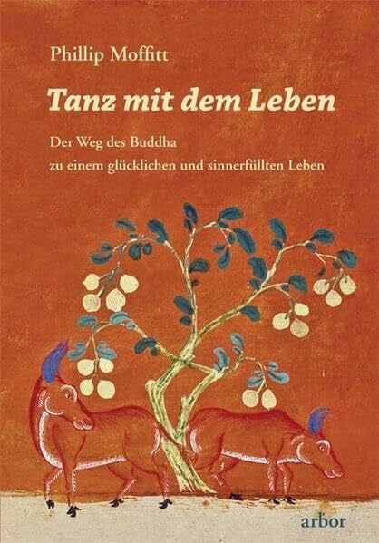 Tanz mit dem Leben: Der Weg des Buddha zu einem glücklichen und sinnerfüllten Leben