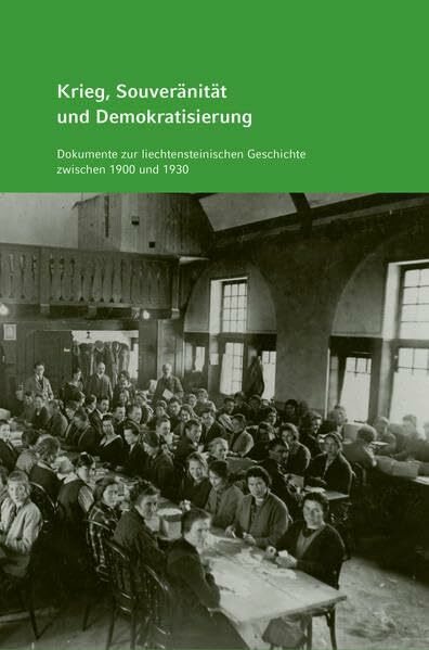 Krieg, Souveränität und Demokratisierung: Dokumente zur liechtensteinischen Geschichte zwischen 1900 und 1930