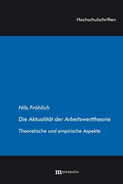 Die Aktualität der Arbeitswerttheorie: Theoretische und empirische Aspekte (Hochschulschriften)