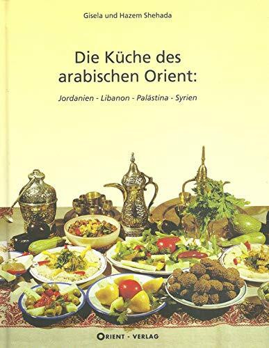 Die Küche des arabischen Orient / Jordanien - Libanon - Palästina - Syrien
