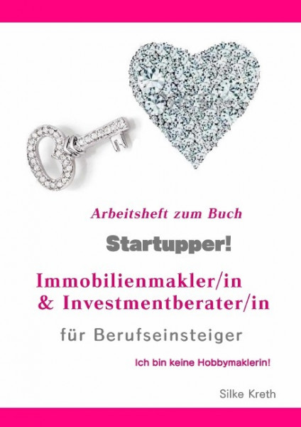 Startupper! Arbeitsheft zum Buch! Immobilienmakler/in und Investmentberater/in für Berufseinsteiger.