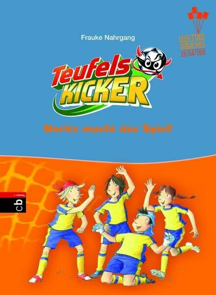 Die Teufelskicker - Moritz macht das Spiel: Band 1: Ausgabe zum Welttag des Buches 2012 (Teufelskicker - Die Reihe, Band 1)