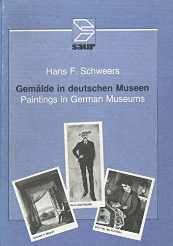 Gemälde in deutschen Museen: Katalog der in der Bundesrepublik Deutschland ausgestellten Werke = Paintings in German museums : catalogue of works on exhibition in the Federal Republic of Germany