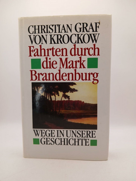 Fahrten durch die Mark Brandenburg. Wege in unsere Geschichte. 6. Auflage.