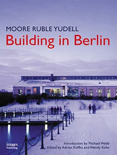 Moore Ruble Yudell: Building in Berlin: The Projects of Moore Ruble Yudell in Berlin, 1990-2000 (Images Monographs)