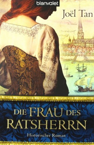Die Frau des Ratsherrn: Historischer Roman