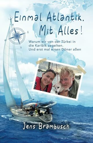 Einmal Atlantik. Mit Alles!: Warum wir von der Türkei in die Karibik segelten. Und erstmal einen Döner aßen