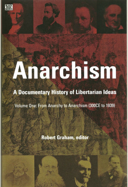 Anarchism: A Documentary History of Libertarian Ideas: A Documentary History Of Libertarian Ideas: From Anarchy to Anarchism (300 CE to 1939)