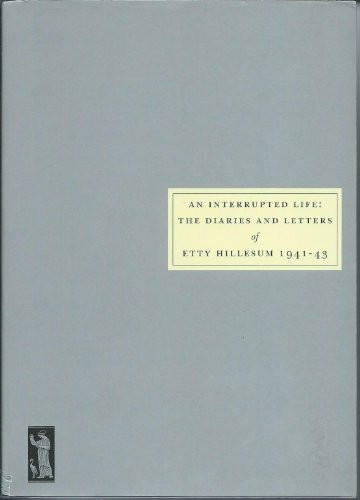 An Interrupted Life: Diaries and Letters of Etty Hillesum [1941-43]