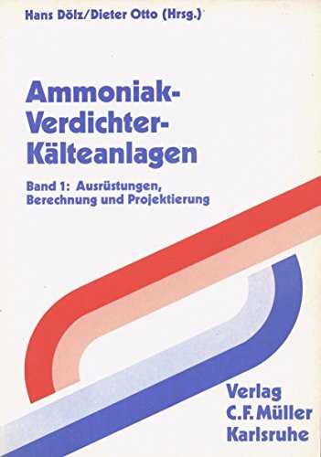 Ammoniak-Verdichter-Kälteanlagen: Ausrüstungen, Berechnung, Projektierung