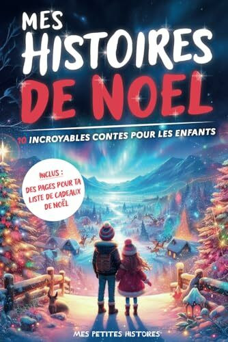 Mes histoires de Noël: 10 contes incroyables pour enfants dès 7 ans. Recueil d'aventures magiques avec des lutins, bonhommes de neige et animaux. Idée ... fille et garçon. (Mes histoires d'enfant)