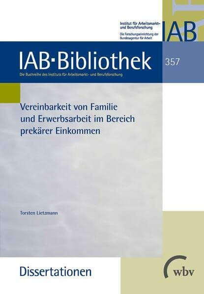 Vereinbarkeit von Familie und Erwerbsarbeit im Bereich prekärer Einkommen (IAB-Bibliothek (Dissertationen))