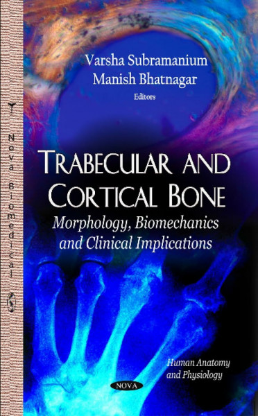 Trabecular and Cortical Bone: Morphology, Biomechanics and Clinical Implications: Morphology, Biomechanics & Clinical Implications (Human Anatomy and Physiology)