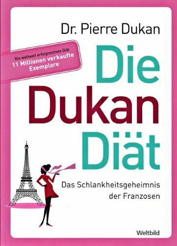 Die Dukan Diät: Das Schlankheitsgeheimnis der Franzosen
