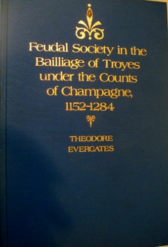 Feudal Society in the Bailliage of Troyes Under the Counts of Champagne