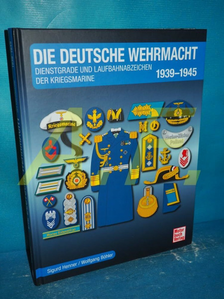 Die Deutsche Wehrmacht: Dienstgrade und Laufbahnabzeichen der Kriegsmarine 1939-1945
