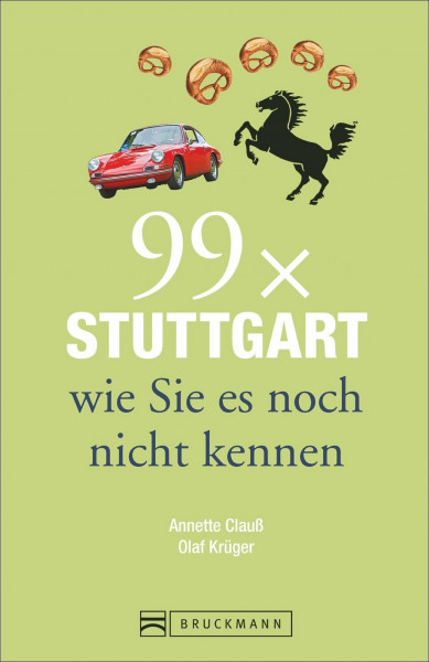 Bruckmann Reiseführer: 99 x Stuttgart wie Sie es noch nicht kennen. 99x Kultur, Natur, Essen und Hotspots abseits der bekannten Highlights.