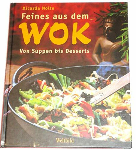 Feines aus dem Wok: Von Suppen bis Desserts