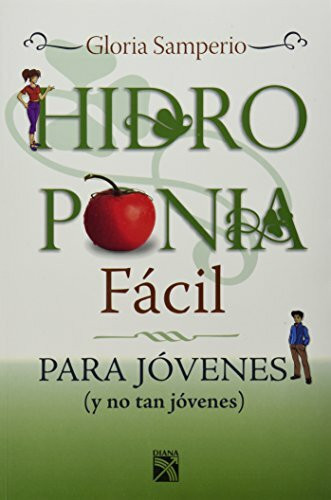 Hidroponia facil / Easy Hydroponics: Para jovenes (y no tan jovenes) / For the Young (and Not So Young)