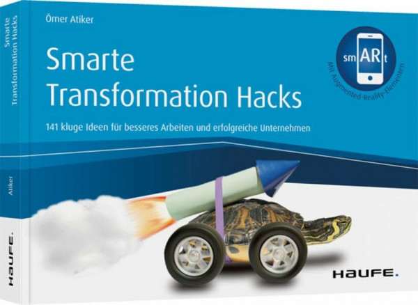 Smarte Transformation Hacks: 141 kluge Ideen für besseres Arbeiten und effiziente Unternehmen (Haufe Fachbuch)