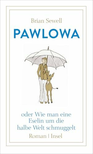 Pawlowa: oder Wie man eine Eselin um die halbe Welt schmuggelt