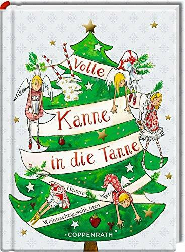 Volle Kanne in die Tanne: Heitere Weihnachtsgeschichten (Heitere Geschichten)