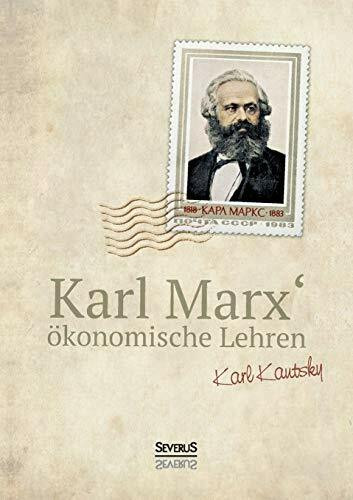 Karl Marx´ Ökonomische Lehren: Gemeinverständlich dargestellt und erläutert von Karl Kautsky