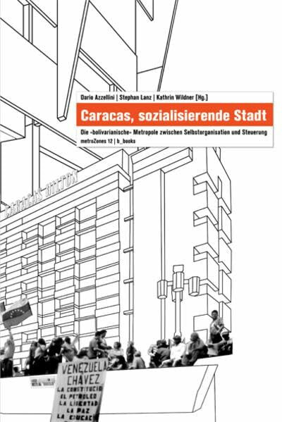 Caracas, sozialisierende Stadt: Die „bolivarianische“ Metropole zwischen Selbstorganisation und Steuerung (metroZones)
