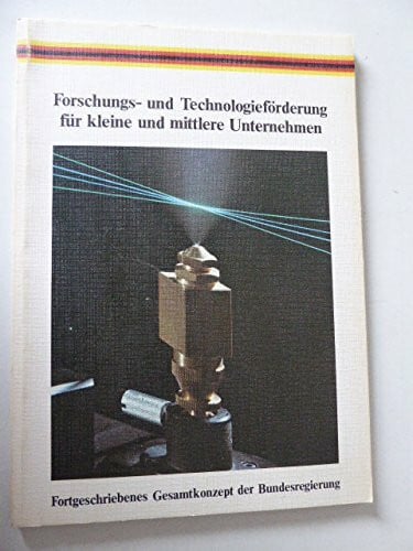 Forschungs- und technologiepolitisches Gesamtkonzept der Bundesregierung fur kleine und mittlere Unternehmen (German Edition)