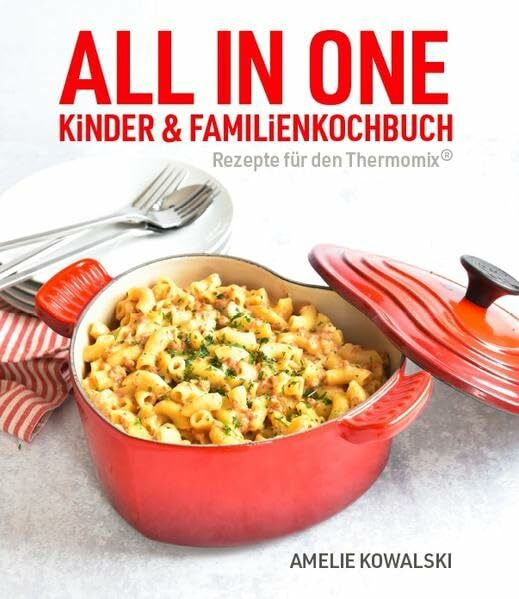 ALL IN ONE: Kinder- und Familienkochbuch (Rezepte für den Thermomix®)