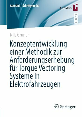 Konzeptentwicklung einer Methodik zur Anforderungserhebung für Torque Vectoring Systeme in Elektrofahrzeugen (AutoUni – Schriftenreihe, Band 178)