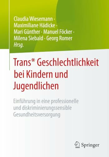Trans* Geschlechtlichkeit bei Kindern und Jugendlichen: Einführung in eine professionelle und diskriminierungssensible Gesundheitsversorgung