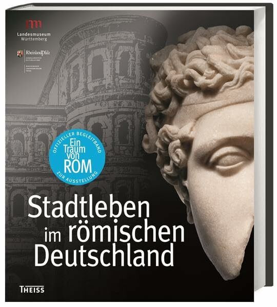 Ein Traum von Rom: Stadtleben im römischen Deutschland
