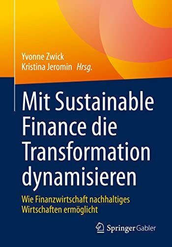 Mit Sustainable Finance die Transformation dynamisieren: Wie Finanzwirtschaft nachhaltiges Wirtschaften ermöglicht