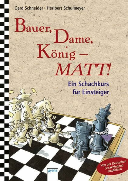 Bauer, Dame, König - MATT!: Ein Schachkurs für Einsteiger