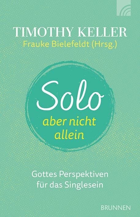 Solo, aber nicht allein: Gottes Perspektiven für das Singlesein Solo, aber nicht allein: Gottes Perspektiven für das Singlesein