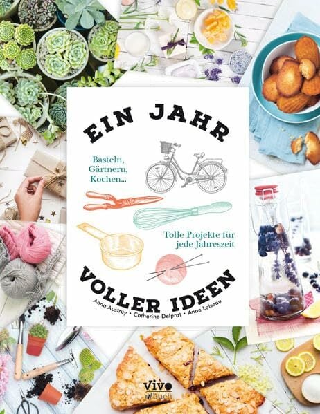 Ein Jahr voller Ideen: Basteln, Gärtnern, Kochen .... Tolle Projekte für jede Jahreszeit Ein Jahr voller Ideen: Basteln, Gärtnern, Kochen .... Tolle Projekte für jede Jahreszeit