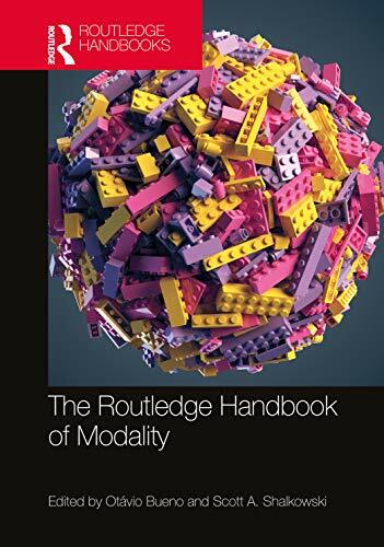 The Routledge Handbook of Modality (Routledge Handbooks in Philosophy) The Routledge Handbook of Modality (Routledge Handbooks in Philosophy)
