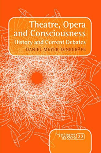 Theatre, Opera and Consciousness: History and Current Debates (Consciousness, Literature and the Arts, 33, Band 33)