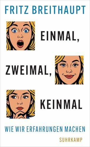 Einmal, zweimal, keinmal: Wie wir Erfahrungen machen | Über den ersten Sex, Kochkunst und psychedelische Drogen | Sachbuchbestenliste WELT, NZZ, ORF