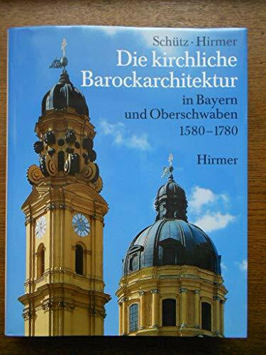 Die kirchliche Barockarchitektur in Bayern und Oberschwaben 1580-1780