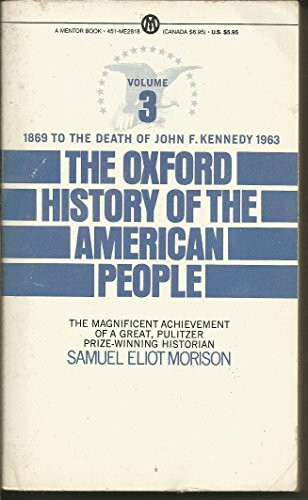 The Oxford History of the American People Volume 3: 1869 to the Death of John F. Kennedy 1963