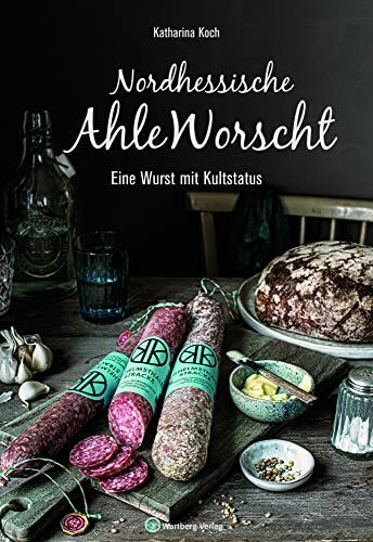 Nordhessische Ahle Worscht: Eine Wurst mit Kultstatus (Kochen und Kulinarisch)