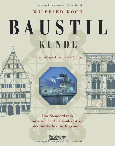 Baustilkunde: Das Standardwerk zur europäischen Baukunst von der Antike bis zur Gegenwart