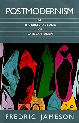 Postmodernism: or, the Cultural Logic of Late Capitalism